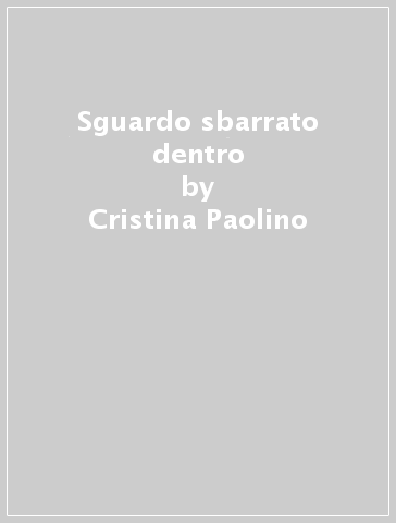 Sguardo sbarrato dentro - Cristina Paolino