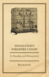 Shackleton s Yorkshire Canary - Its Breeding and Management