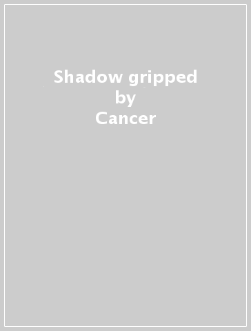 Shadow gripped - Cancer