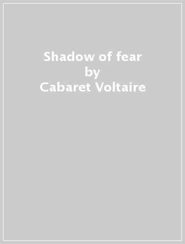 Shadow of fear - Cabaret Voltaire