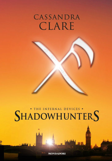 Shadowhunters. The infernal devices: L'angelo-Il principe-La principessa - Cassandra Clare
