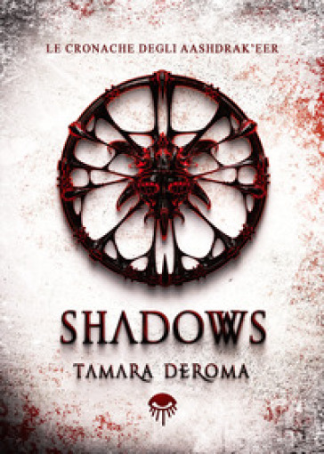 Shadows. Le cronache degli Aashdrak'eer. Ediz. illustrata - Tamara Deroma