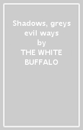 Shadows, greys & evil ways