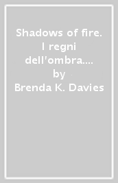 Shadows of fire. I regni dell ombra. Vol. 1