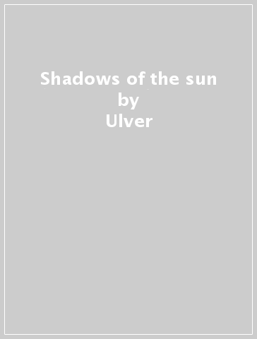 Shadows of the sun - Ulver