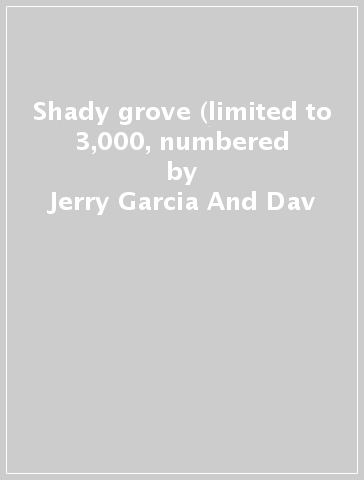 Shady grove (limited to 3,000, numbered - Jerry Garcia And Dav