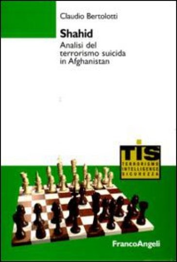 Shahid. Analisi del terrorismo suicida in Afghanistan - Claudio Bertolotti