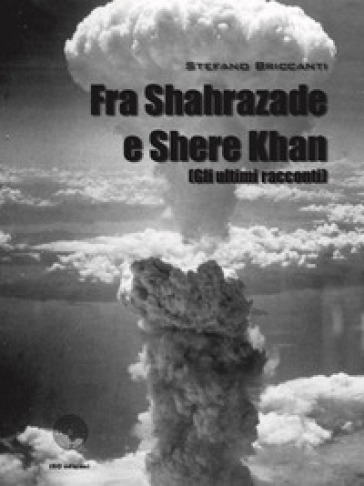 Fra Shahrazade e Shere Khan (Gli ultimi racconti) - Stefano Briccanti