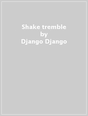 Shake & tremble - Django Django
