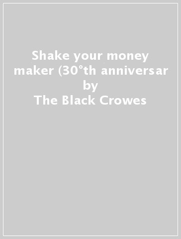 Shake your money maker (30°th anniversar - The Black Crowes