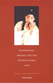 Shakespeare, Brecht, and the Intercultural Sign