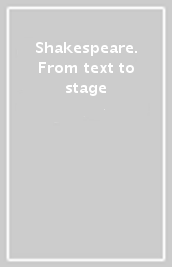 Shakespeare. From text to stage