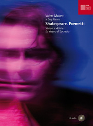 Shakespeare. Poemetti. Venere e Adone-Lo stupro di Lucrezia. Con CD-Audio - Valter Malosti - Gup Alcaro