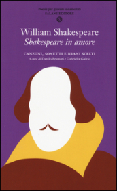 Shakespeare in amore. Canzoni, sonetti e brani scelti. Testo inglese a fronte