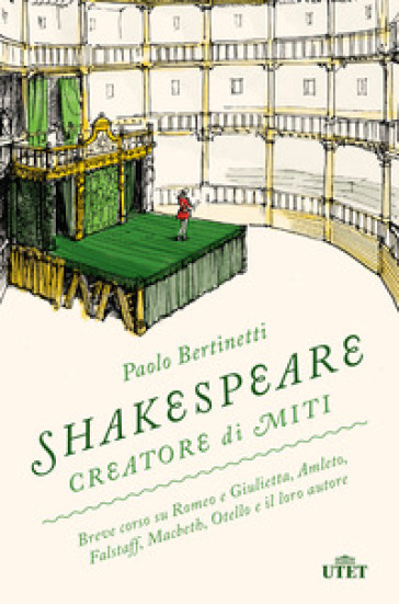 Shakespeare creatore di miti. Breve corso su Romeo e Giulietta, Amleto, Falstaff, Macbeth, Otello e il loro autore - Paolo Bertinetti