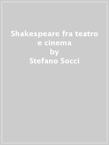 Shakespeare fra teatro e cinema - Stefano Socci