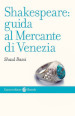 Shakespeare: guida al «Mercante di Venezia»