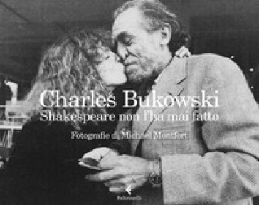 Shakespeare non l'ha mai fatto. Ediz. illustrata - Charles Bukowski