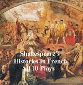 Shakespeare s Histories in French: All 10 Plays