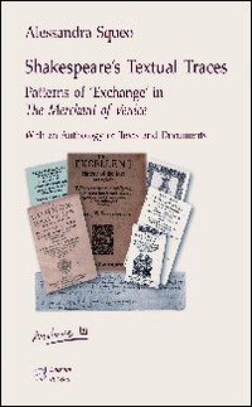 Shakespeare's textual traces. Patterns of «exchange» in «The merchant of Venice» - Alessandra Squeo