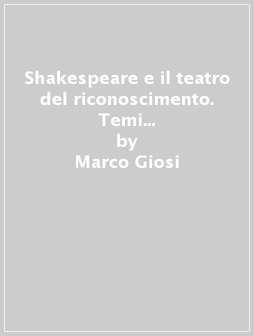 Shakespeare e il teatro del riconoscimento. Temi pedagogici in Re Lear, Amleto, Giulio Cesare - Marco Giosi | Manisteemra.org