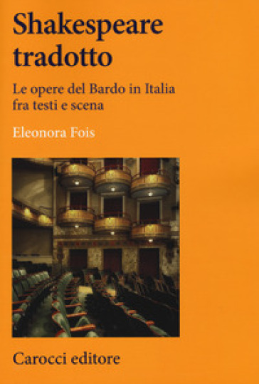 Shakespeare tradotto. Le opere del Bardo in Italia fra testi e scena - Eleonora Fois