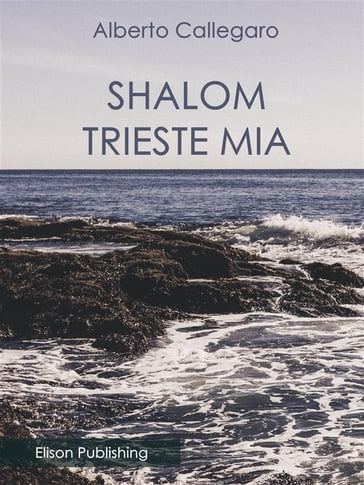 Shalom, Trieste mia - Alberto Callegaro