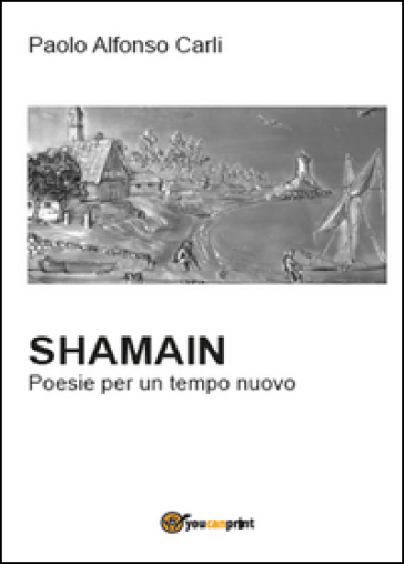 Shamain. Poesie per un tempo nuovo - Paolo Alfonso Carli