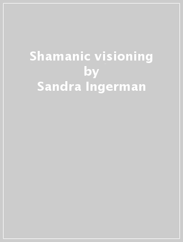 Shamanic visioning - Sandra Ingerman