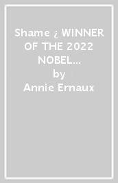 Shame ¿ WINNER OF THE 2022 NOBEL PRIZE IN LITERATURE