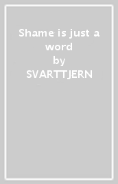 Shame is just a word