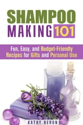 Shampoo Making 101: Fun, Easy, and Budget-Friendly Recipes for Gifts and Personal Use