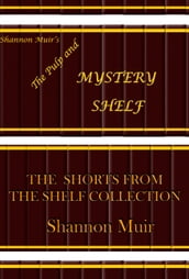 Shannon Muir s The Pulp and Mystery Shelf: The Shorts from the Shelf Collection