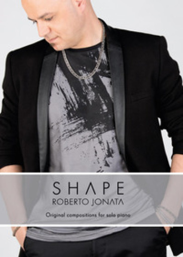 Shape. Original compositions per solo piano - JONATA ROBERTO