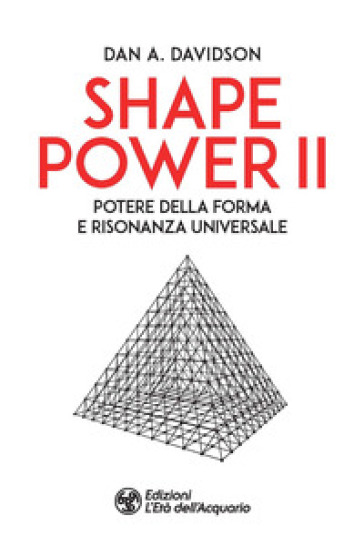 Shape power 2. Potere della forma e risonanza universale - A. Dan Davidson