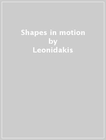 Shapes in motion - Leonidakis