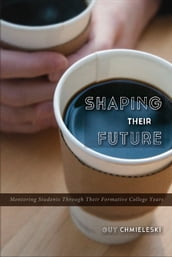 Shaping Their Future: Mentoring Students Through Their Formative College Years