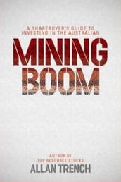 A Sharebuyer s Guide to Investing in the Australian Mining Boom