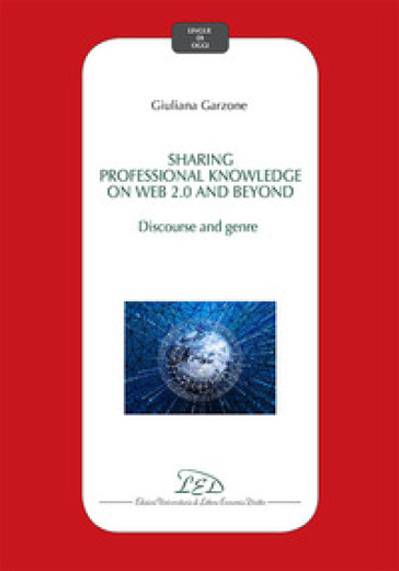 Sharing professional knowledge on Web 2.0 and beyond: discourse and genre - Giuliana Garzone