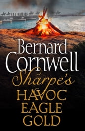 Sharpe 3-Book Collection 2: Sharpe s Havoc, Sharpe s Eagle, Sharpe s Gold (The Sharpe Series)
