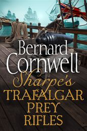Sharpe 3-Book Collection 3: Sharpe s Trafalgar, Sharpe s Prey, Sharpe s Rifles (The Sharpe Series)