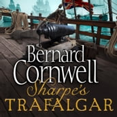 Sharpe s Trafalgar: The Battle of Trafalgar, 21 October 1805 (The Sharpe Series, Book 4)