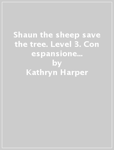 Shaun the sheep save the tree. Level 3. Con espansione online. Con File audio per il download - Kathryn Harper