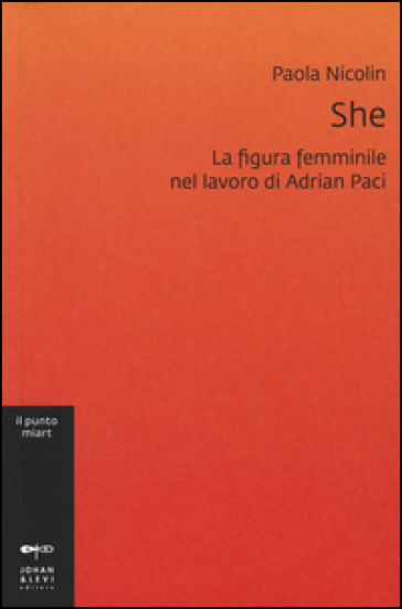 She. La figura femminile nel lavoro di Adrian Paci - Paola Nicolin