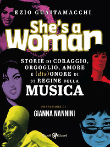 She's a woman. Storie di coraggio, orgoglio, amore e (dis)onore di 33 regine della musica - Ezio Guaitamacchi