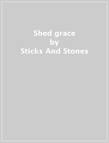 Shed grace - Sticks And Stones