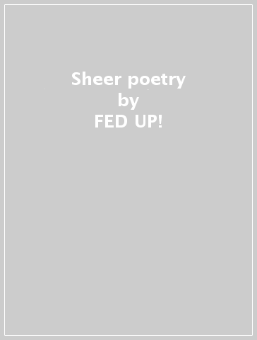 Sheer poetry - FED UP!