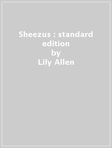 Sheezus : standard edition - Lily Allen