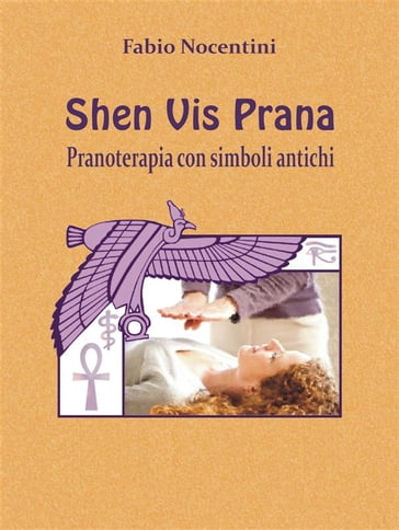Shen Vis Prana. Pranoterapia con simboli antichi - Fabio Nocentini