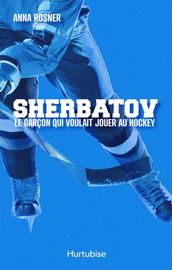 Sherbatov. Le garçon qui voulait jouer au hockey